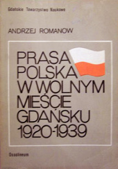 Okładka książki Prasa polska w Wolnym Mieście Gdańsku 1920-1939 Andrzej Romanow