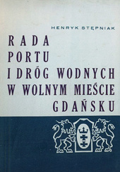 Okładka książki Rada Portu i Dróg Wodnych w Wolnym Mieście Gdańsku Henryk Stępniak