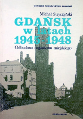 Okładka książki Gdańsk w latach 1945-1948. Odbudowa organizmu miejskiego Michał Stryczyński