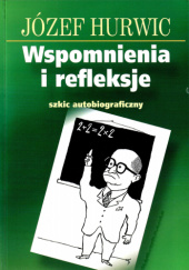 Okładka książki Wspomnienia i refleksje. Szkic autobiograficzny Józef Hurwic