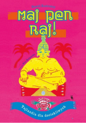 Okładka książki Maj Pen Raj! Tajlandia dla dociekliwych Nina Budzyńska, Dawid Zastrożny