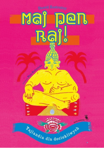 Okładka książki Maj Pen Raj! Tajlandia dla dociekliwych Nina Budzyńska, Dawid Zastrożny