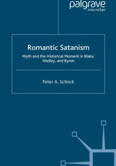 Okładka książki Romantic Satanism: Myth and the Historical Moment in Blake, Shelley, and Byron Peter A. Schock