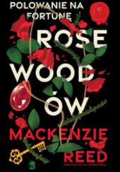 Okładka książki Polowanie na fortunę Rosewoodów Mackenzie Reed