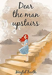 Okładka książki Dear the man upstairs Maytal Booth