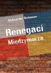 Okładka książki Renegaci Międzymorza Aleksander Diakonow