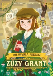 Okładka książki Niezwykła podróż Zuzy Grant Katarzyna Ziemnicka