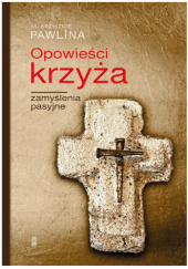 Okładka książki Opowieści krzyża. Zamyślenia pasyjne Krzysztof Pawlina