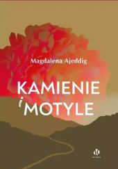 Okładka książki Kamienie i motyle Magdalena Ajeddig