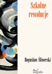 Okładka książki Szkolne rewolucje Bogusław Śliwerski