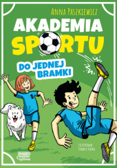 Okładka książki Akademia sportu. Do jednej bramki Anna Paszkiewicz