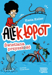 Okładka książki Alek Łopot. Świetlana przyszłość Kasia Keller