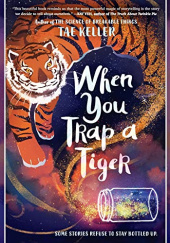 Okładka książki When You Trap a Tiger Tae Keller