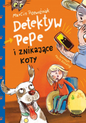 Okładka książki Detektyw PePe i znikające koty Marcin Przewoźniak
