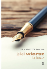 Okładka książki Jeżeli wiersz, to teraz Krzysztof Pawlina