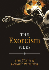 The Exorcism Files - True Stories of Demonic Possession