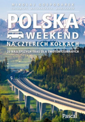 Okładka książki Polska. Weekend na czterech kółkach. 20 najlepszych tras dla zmotoryzowanych Mikołaj Gospodarek
