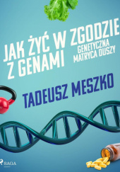 Okładka książki Jak żyć w zgodzie z genami. Genetyczna matryca duszy Tadeusz Meszko
