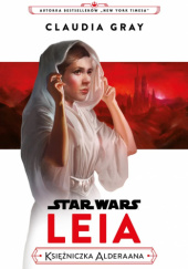 Okładka książki Star Wars: Leia. Księżniczka Alderaana Claudia Gray