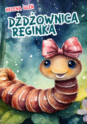 Okładka książki Dżdżownica Reginka Helena Gleń