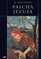 Okładka książki Pascha Jezusa Wojciech Bonowicz, Michał Okoński, Tomasz Węcławski
