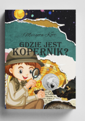 Okładka książki Gdzie jest Kopernik? Margota Kott