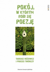 Okładka książki Pokój, w którym robi się poezję. Tadeusz Różewicz i proces twórczy Mateusz Antoniuk, Tomasz Kunz