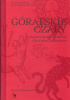 Okładka książki Góralskie czary. Leksykon magii Podtatrza i Beskidów Zachodnich Katarzyna Ceklarz,&nbsp;Urszula Janicka-Krzywda