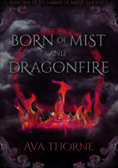 Okładka książki Born of Mist and Dragonfire Ava Thorne