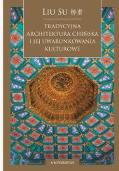 Okładka książki Tradycyjna architektura chińska i jej uwarunkowania kulturowe Liu Su