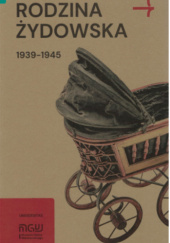 Okładka książki Rodzina żydowska 1939-1945. Wybrane zagadnienia Martyna Grądzka-Rejak,&nbsp;Konrad Zieliński