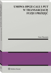 Okładka książki Umowa opcji call i put w transakcjach fuzji i przejęć Piotr Plesiński