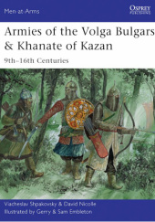 Okładka książki Armies of the Volga Bulgars & Khanate of Kazan. 9th–16th centuries David Nicolle, Wiaczesław Szpakowski