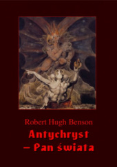 Okładka książki Antychryst - Pan świata Robert Hugh Benson