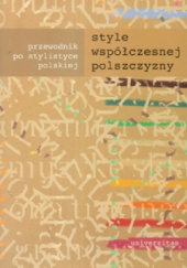 Okładka książki Style współczesnej polszczyzny. Przewodnik po stylistyce polskiej Ewa Malinowska (socjologia), Urszula Żydek-Bednarczuk
