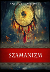 Okładka książki Szamanizm Andrzej Szyjewski