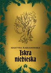 Okładka książki Iskra niebieska Martyna Raduchowska