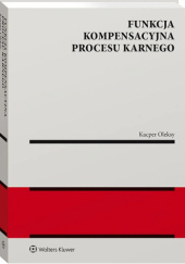 Okładka książki Funkcja kompensacyjna procesu karnego Kacper Oleksy