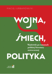 Wojna, śmiech, polityka. Wędrówki po tematach polskiej literatury nowoczesnej