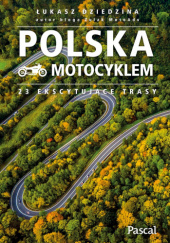 Okładka książki Polska motocyklem. 23 ekscytujące trasy Łukasz Dziedzina