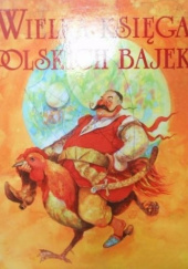 Okładka książki Wielka Księga Polskich Bajek praca zbiorowa