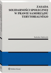 Okładka książki Zasada solidarności społecznej w prawie samorządu terytorialnego Radosław Mędrzycki