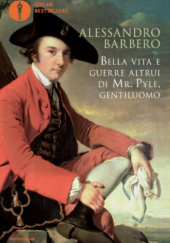 Okładka książki Bella vita e guerre altrui di Mr Pyle, gentiluomo Alessandro Barbero
