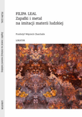 Okładka książki Zapałki i metal na imitacji materii ludzkiej Filipa Leal