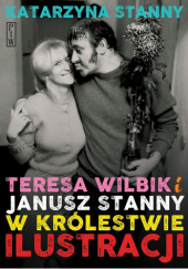 Okładka książki Teresa Wilbik i Janusz Stanny w królestwie ilustracji Katarzyna Stanny