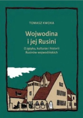 Wojwodina i jej Rusini: O języku, kulturze i historii Rusinów wojwodińskich