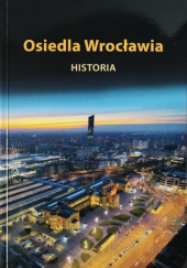 Okładka książki Osiedla Wrocławia. Historia praca zbiorowa