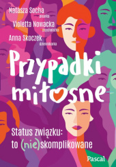 Okładka książki Przypadki miłosne Violetta Nowacka, Anna Skoczek, Natasza Socha