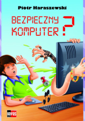 Okładka książki Bezpieczny komputer? Piotr Haraszewski