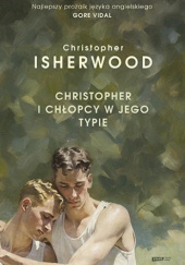 Okładka książki Christopher i chłopcy w jego typie Christopher Isherwood